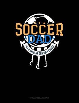 Paperback Soccer Dad Like A Regular Dad Only Cooler: 6 Columns Columnar Pad Book