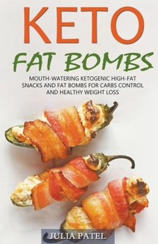 Paperback Keto Fat Bombs: Mouth-Watering Ketogenic High-Fat Snacks and Fat Bombs for Carbs Control and Healthy Weight Loss Book