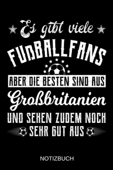 Es gibt viele Fußballfans aber die besten sind aus Großbritanien und sehen zudem noch sehr gut aus: A5 Notizbuch | Liniert 120 Seiten | ... | Muttertag | Namenstag (German Edition)