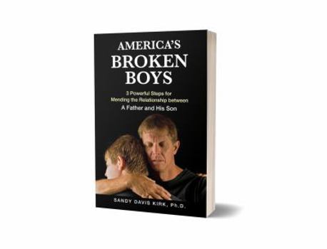 Paperback America's Broken Boys: 3 Powerful Steps for Mending the Relationship between a Father and His Son Book