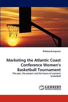 Paperback Marketing the Atlantic Coast Conference Women's Basketball Tournament Book