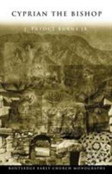 Cyprian the Bishop (Routledge Early Church Monographs)