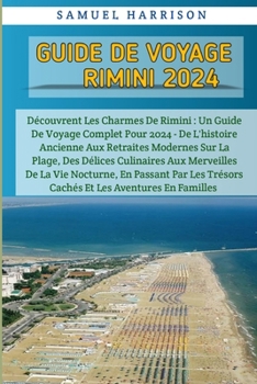 Paperback Rimini Guide De Voyage 2024: Découvrez les charmes de Rimini: un guide de voyage complet pour 2024 - De l'histoire ancienne aux retraites modernes [French] Book