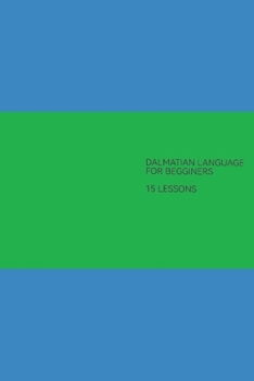 Paperback Dalmatian Language Course for begginers: Dalmatian language in 15 lessons Book