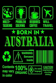 Paperback Born In Australia birthday wishes australian journal gift: Lined Notebook / Journal Gift, 120 Pages 6x9 Cover Matte Cute funny australian gift wall wi Book