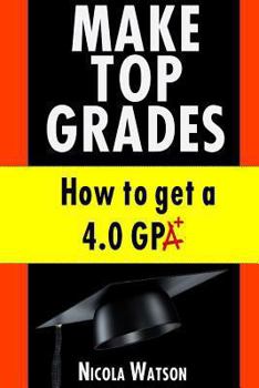 Paperback Make Top Grades: How to get a 4.o GPA Book