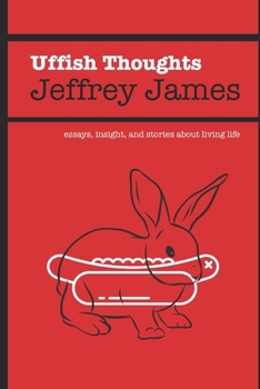 Paperback Uffish Thoughts: Essays, Insight, and Stories About Living Life Book