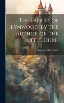 Hardcover The Lances of Lynwood. by the Author of 'the Little Duke' Book