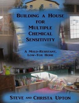 Paperback Building a House for Multiple Chemical Sensitivity: A Mold-Resistant, Low-Tox Home Book