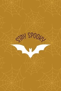 Stay Spooky: Notebook Journal Composition Blank Lined Diary Notepad 120 Pages Paperback Mustard Spiderweb Bat K