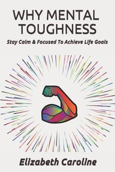 Paperback Why Mental Toughness: Stay Calm & Focused to Achieve Life Goals Book