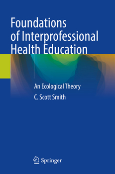 Paperback Foundations of Interprofessional Health Education: An Ecological Theory Book