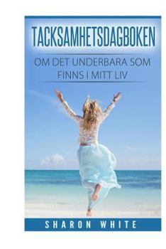 Paperback Tacksamhetsdagboken: Om det underbara som finns i mitt liv [Swedish] Book