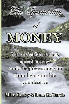 Paperback The Spirituality of Money: Your mistaken beliefs about money could be preventing you from living the life you deserve Book