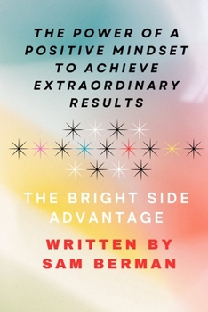 Paperback The Power of a Positive Mindset to Achieve Extraordinary Results or The Bright Side Advantage Book