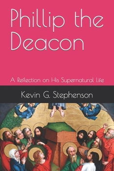 Paperback Phillip the Deacon: A Reflection on His Supernatural Life Book