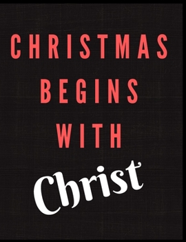 Paperback Christmas Begins With Christ Notebook Journal: A Notebook For People Who Love Christmas Holiday Daily Blank Lined White Paper Notebook Book