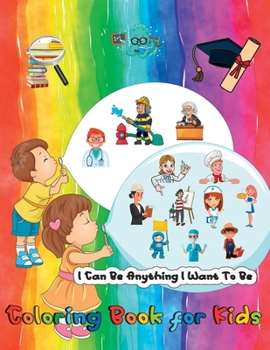 Paperback I Can Be Anything I Want To Be - A Coloring Book For Kids: Inspirational Careers Coloring Book for Kids Ages 4-8 (Large Size) Book