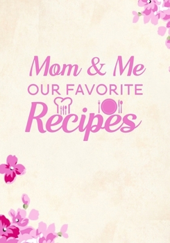 Paperback Mom & Me Our Favorite Recipes: Blank Recipe Journal to Write in Favorite Recipes and Meals, Blank Recipe Book and Cute Personalized Empty Cookbook, G Book