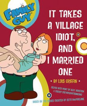 Paperback Family Guy: It Takes A Village Idiot And I Married One: It Takes a Village Idiot and I Married One Book