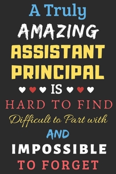 Paperback A Truly Amazing Assistant Principal Is Hard To Find Difficult To Part With And Impossible To Forget: lined notebook, Funny Assistant Principal gift Book