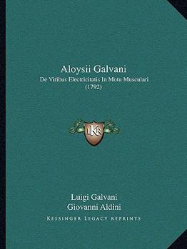 Paperback Aloysii Galvani: De Viribus Electricitatis In Motu Musculari (1792) [Latin] Book