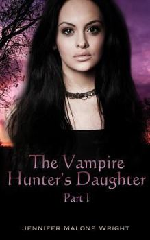 The Vampire Hunter's Daughter - Book #1 of the Vampire Hunter's Daughter