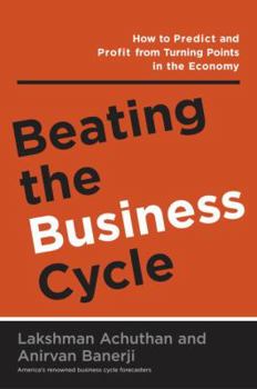 Hardcover Beating the Business Cycle: How to Predict and Profit from Turning Points in the Economy Book