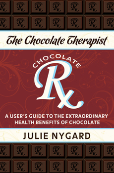 Paperback The Chocolate Therapist: A User's Guide to the Extraordinary Health Benefits of Chocolate (Revised Edition) Book