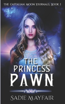 Paperback The Princess Pawn: The Castalian Moon Journals, Book 1 Book