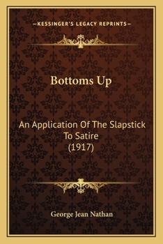 Paperback Bottoms Up: An Application Of The Slapstick To Satire (1917) Book