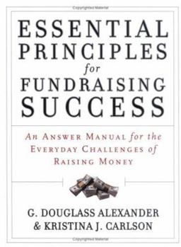 Essential Principles for Fundraising Success: An Answer Manual for the Everyday Challenges of Raising Money