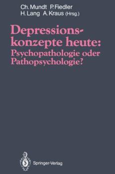 Depressionskonzepte Heute: Psychopathologie Oder Pathopsychologie?