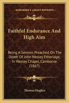 Paperback Faithful Endurance And High Aim: Being A Sermon Preached On The Death Of John Wesley Etheridge, In Wesley Chapel, Camborne (1867) Book