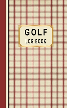Paperback Golf Log Book: Golfers Scorecard Game Stats Yardage Course Hole Par Tee Time Sport Tracker Fit In Bag 5 x 8 Small Size Game Details N Book