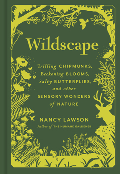 Hardcover Wildscape: Trilling Chipmunks, Beckoning Blooms, Salty Butterflies, and Other Sensory Wonders of Nature Book