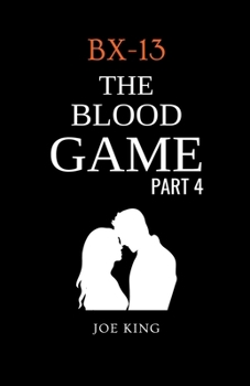 BX-13: The Blood Game. #4 - Book #4 of the BX-13 The Blood Game 