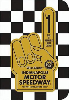 Paperback Wise Guide Indianapolis Motor Speedway: The Fan Navigator to Indy Book