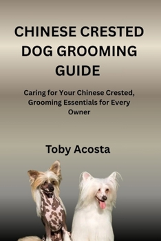 Paperback Chinese Crested Dog Grooming Guide: Caring for Your Chinese Crested, Grooming Essentials for Every Owner Book