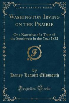 Paperback Washington Irving on the Prairie: Or a Narrative of a Tour of the Southwest in the Year 1832 (Classic Reprint) Book