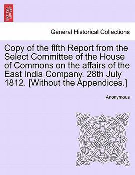 Paperback Copy of the Fifth Report from the Select Committee of the House of Commons on the Affairs of the East India Company. 28th July 1812. [Without the Appe Book