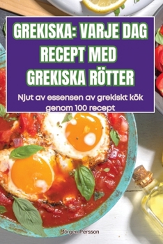 Paperback Grekiska: Varje DAG Recept Med Grekiska Rötter [Swedish] Book