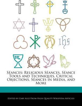 Paperback S?ances: Religious S?ances, S?ance Tools and Techniques, Critical Objections, S?ances in Media, and More Book