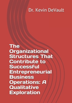 Paperback The Organizational Structures That Contribute to Successful Entrepreneurial Business Operations: A Qualitative Exploration Book