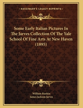Paperback Some Early Italian Pictures In The Jarves Collection Of The Yale School Of Fine Arts At New Haven (1895) Book