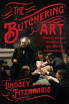 Paperback The Butchering Art: Joseph Lister's Quest to Transform the Grisly World of Victorian Medicine Book
