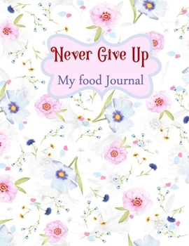 Niver Give Up: My food journal- 100 Days Food Journal and Fitness Diary with Daily Gratitude