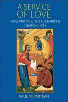 Paperback A Service of Love: Papal Primacy, the Eucharist, and Church Unity Book