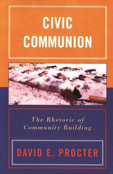 Paperback Civic Communion: The Rhetoric of Community Building Book