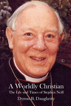 Paperback A Worldly Christian: The Life and Times of Stephen Neill Book
